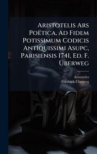 Produktbild: Aristotelis Ars Po&euml;tica, Ad Fidem Potissimum Codicis Antiquissimi Asupc, Parisiensis 1741, Ed. F. &Atilde;berweg