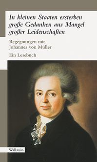 Produktbild: &raquo;In kleinen Staaten ersterben gro&szlig;e Gedanken aus Mangel gro&szlig;er Leidenschaften&laquo;