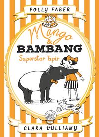 Produktbild: Faber, P: Mango & Bambang: Superstar Tapir (Book Four)