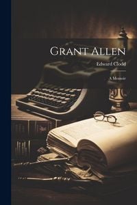 Produktbild: Grant Allen: A Memoir