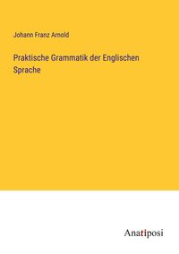 Produktbild: Praktische Grammatik der Englischen Sprache
