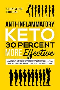 Produktbild: Anti-Inflammatory Keto 30 Percent More Effective: Complete Women and Men Beginners Guide to the Ketogenic Low-Carb Clarity with Intermittent Fasting f