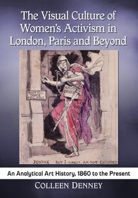 Produktbild: The Visual Culture of Women's Activism in London, Paris and Beyond