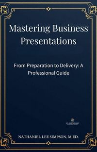 Produktbild: Mastering Business Presentations: From Preparation to Delivery (Business Communication Series, #4)
