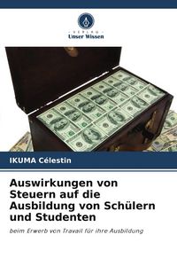 Produktbild: Auswirkungen von Steuern auf die Ausbildung von Sch&uuml;lern und Studenten