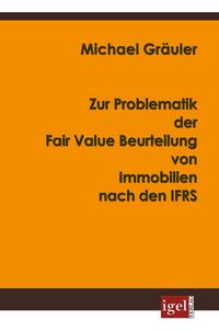Produktbild: Zur Problematik der Fair Value Beurteilung von Immobilien nach den IFRS
