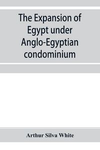 Produktbild: The expansion of Egypt under Anglo-Egyptian condominium