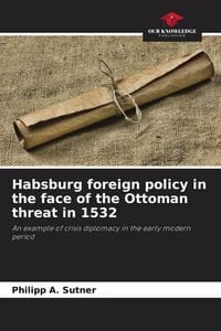 Produktbild: Habsburg foreign policy in the face of the Ottoman threat in 1532