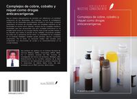 Produktbild: Complejos de cobre, cobalto y n&iacute;quel como drogas anticancer&iacute;genas