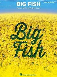 Produktbild: Big Fish Vocal Selections Sheet Music Songbook for Piano, Vocal, Guitar Broadway Musical Arrangements for Singers and Performers Includes 13 Songs and Composer Bio