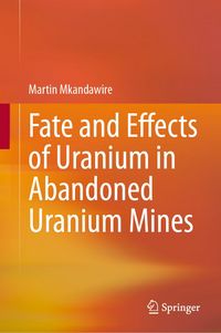 Produktbild: Fate and Effects of Uranium in Abandoned Uranium Mines