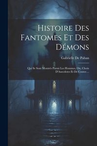 Produktbild: Histoire Des Fantomes Et Des D&eacute;mons
