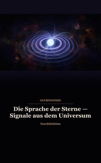 Produktbild: Die Sprache der Sterne  Signale aus dem Universum