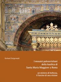 Produktbild: I mosaici paleocristiani della basilica di Santa Maria Maggiore a Roma &ndash; un mistero di bellezza, il fascino di una visione
