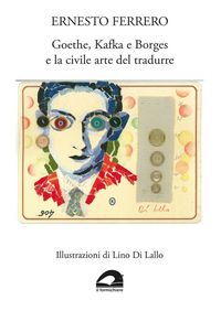 Produktbild: Goethe, Kafka e Borges e la civile arte del tradurre