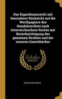 Produktbild: Das Eigenthumsrecht mit besonderer R&uuml;cksicht auf die Werthpapiere des Handelsrechtes nach &ouml;sterreichischem Rechte mit Ber&uuml;cksichtigung des gemeinen Re