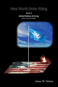 Produktbild: New World Order Rising Book 4 United Nations Arriving (Islam Joins the Fight)
