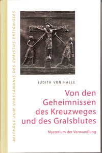 Produktbild: Von den Geheimnissen des Kreuzweges und des Gralsblutes. Mysterium der Verwandlung.