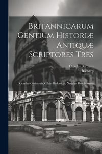 Produktbild: Britannicarum Gentium Histori&aelig; Antiqu&aelig; Scriptores Tres