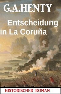 Produktbild: Entscheidung in La Coru&ntilde;a: Historischer Roman