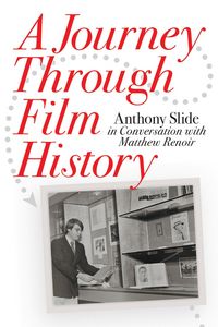 Produktbild: A Journey Through Film History: Anthony Slide in Conversation with Matthew Renoir