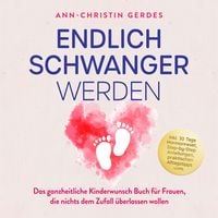 Produktbild: Endlich schwanger werden: Das ganzheitliche Kinderwunsch Buch f&uuml;r Frauen, die nichts dem Zufall &uuml;berlassen wollen &ndash; inkl. 30 Tage Hormonreset, Step-by-Step Anleitungen, praktischen Alltagstipps uvm.