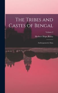 Produktbild: The Tribes and Castes of Bengal: Anthropometric Data; Volume 2