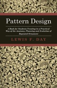 Produktbild: Pattern Design - A Book for Students Treating in a Practical Way of the Anatomy - Planning & Evolution of Repeated Ornament
