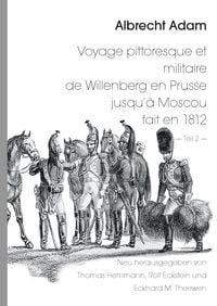 Produktbild: Albrecht Adam - Voyage pittoresque et militaire de Willenberg en Prusse jusqu&rsquo;&agrave; Moscou fait en 1812 - Teil 2 -