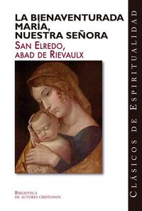 Produktbild: La Bienaventurada Mar&iacute;a, Nuestra Se&ntilde;ora : "Sermones marianos" y el "Tratado acerca del ni&ntilde;o Jes&uacute;s a los doce a&ntilde;os"