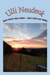 Bild vom Artikel Quer durch das Leben - aber nicht nur heiter vom Autor Ulli Neudeck