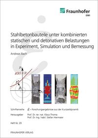 Stahlbetonbauteile unter kombinierten statischen und detonativen Belastungen in Experiment, Simulation und Bemessung. Andreas Bach
