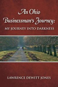 Produktbild: An Ohio Businessman's Journey: : My Journey Into Darkness