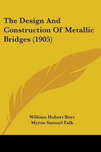 Produktbild: Burr, W: Design And Construction Of Metallic Bridges (1905)