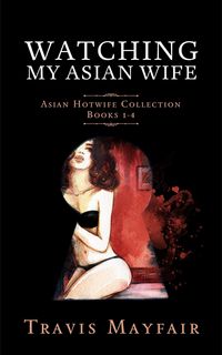 Produktbild: Watching My Asian Wife: Asian Hotwife Collection Books 1-4