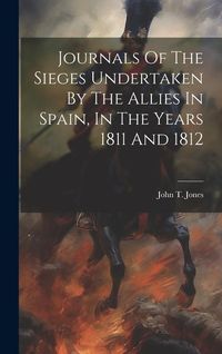 Produktbild: Journals Of The Sieges Undertaken By The Allies In Spain, In The Years 1811 And 1812