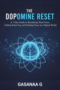 Produktbild: The Dopamine Reset : A 7-Day Guide to Reclaiming Your Focus, Ending Brain Fog, and Finding Peace in a Digital World