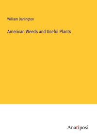 Produktbild: American Weeds and Useful Plants