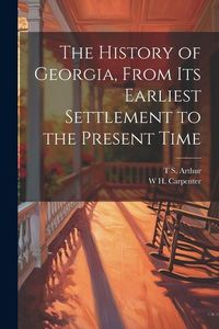 Produktbild: The History of Georgia, From its Earliest Settlement to the Present Time