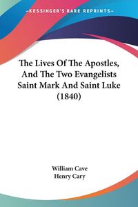 Produktbild: The Lives Of The Apostles, And The Two Evangelists Saint Mark And Saint Luke (1840)