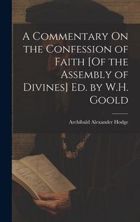 Produktbild: A Commentary On the Confession of Faith [Of the Assembly of Divines] Ed. by W.H. Goold