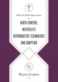 Produktbild: What the Bible Says about Birth Control, Infertility, Reproductive Technology, and Adoption