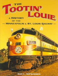 Produktbild: The Tootin' Louie: A History of the Minneapolis and St. Louis Railway