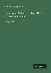 Produktbild: Christopher Columbus; True Stories of Great Americans