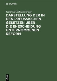 Produktbild: Darstellung der in den Preu&szlig;ischen Gesetzen &uuml;ber die Ehescheidung unternommenen Reform
