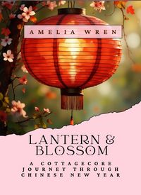 Produktbild: Lantern & Blossom: A Cottagecore Journey Through Chinese New Year