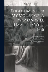 Produktbild: Englishmen for my Money or, A Woman Will Have her Will, 1616