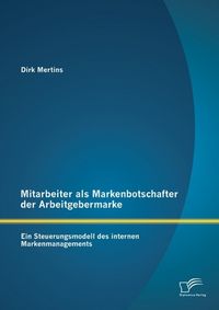 Produktbild: Mitarbeiter als Markenbotschafter der Arbeitgebermarke: Ein Steuerungsmodell des internen Markenmanagements