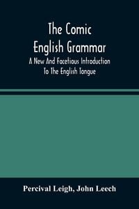 Produktbild: The Comic English Grammar; A New And Facetious Introduction To The English Tongue