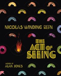 Produktbild: Jones, A: Nicolas Winding Refn: The Act Of Seeing